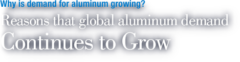 Why is demand for aluminum growing? Reasons that global aluminum demand continues to grow