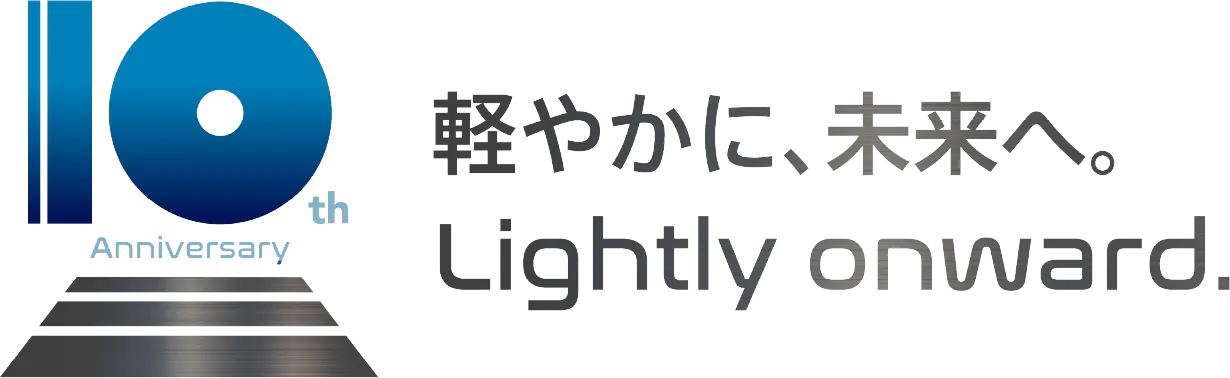 10th 軽やかに、未来へ。 Light onward.