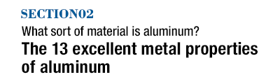 What sort of material is aluminum? The 13 excellent metal properties of aluminum