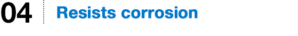 Resists corrosion