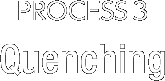 PROCESS3 Quenching