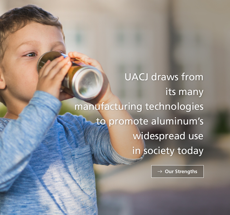 UACJ draws from its many manufacturing technologies to promote aluminum’s widespread use in society today