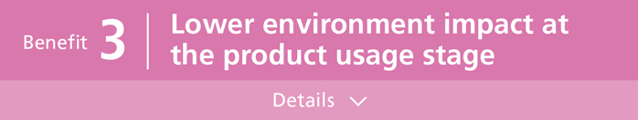 Lower environment impact at the product usage stage